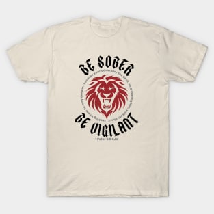 BE SOBER BE VIGILANT (1 Peter 5:8 KJV) T-Shirt